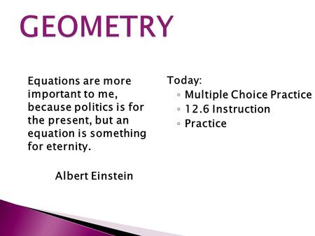 Equations are more important to me, because politics is for the present, but an equation is something for eternity. Albert Einstein Today: ◦ Multiple Choice.