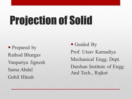 Projection of Solid Guided By Prepared by Prof. Utsav Kamadiya