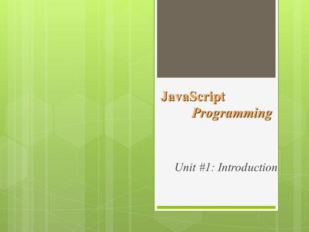 JavaScript Programming Unit #1: Introduction. What is Programming?