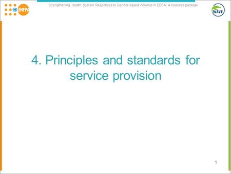 Strengthening Health System Responses to Gender-based Violence in EECA: A resource package 4. Principles and standards for service provision 1.