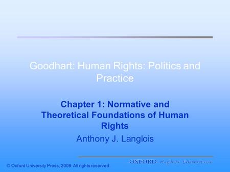 © Oxford University Press, 2009. All rights reserved. Goodhart: Human Rights: Politics and Practice Chapter 1: Normative and Theoretical Foundations of.