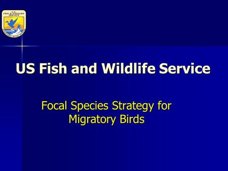 US Fish and Wildlife Service Focal Species Strategy for Migratory Birds.