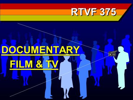 RTVF 375 DOCUMENTARY FILM & TV FILM & TV. Docudrama n Barnouw doesn’t really deal with this concept at all n Others use terms such as “reconstructions”