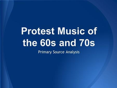 Protest Music of the 60s and 70s Primary Source Analysis.