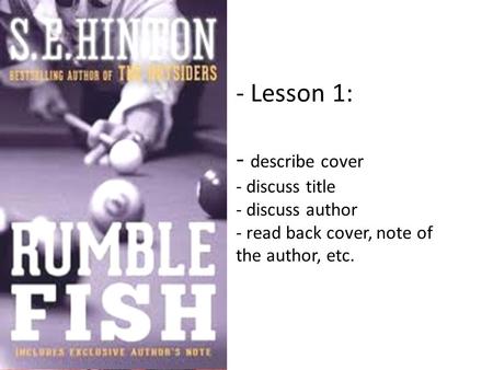 - Lesson 1: - describe cover - discuss title - discuss author - read back cover, note of the author, etc.