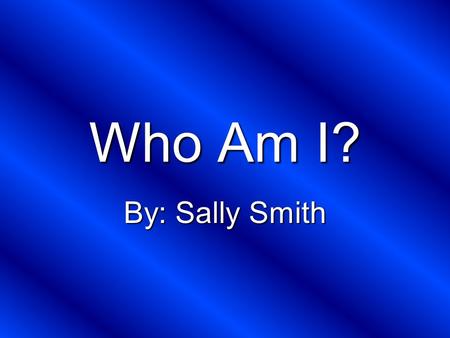 Who Am I? By: Sally Smith. I was born on June 27, 1880 in a small rural town in Northwest Alabama.