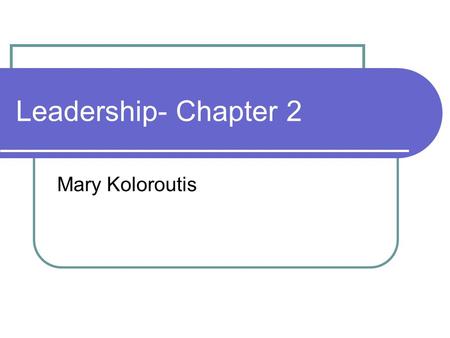 Leadership- Chapter 2 Mary Koloroutis. Definition of Leadership Leadership is the capacity to lead One purpose of RBC is to call forth the leaders within.