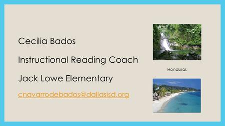 Cecilia Bados Instructional Reading Coach Jack Lowe Elementary Honduras.