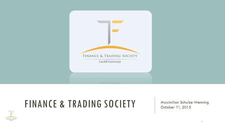 FINANCE & TRADING SOCIETY Maximilian Schulze Wenning October 1 st, 2015 1.