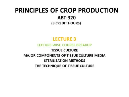 PRINCIPLES OF CROP PRODUCTION ABT-320 (3 CREDIT HOURS))