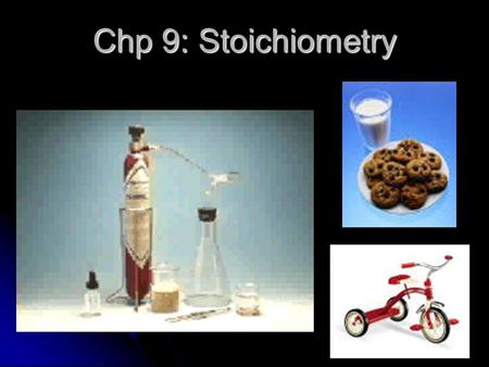 Chp 9: Stoichiometry Chocolate Chip Cookies!! 1 cup butter 1/2 cup white sugar 1 cup packed brown sugar 1 teaspoon vanilla extract 2 eggs 2 1/2 cups.