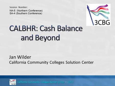 Jan Wilder California Community Colleges Solution Center Session Number: NA-5 (Northern Conference) SA-4 (Southern Conference)