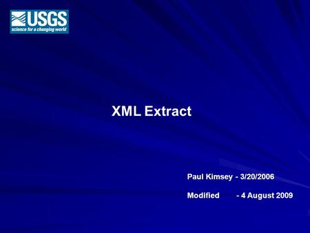 XML Extract Paul Kimsey - 3/20/2006 Modified - 4 August 2009.