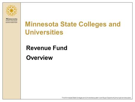 The Minnesota State Colleges and Universities system is an Equal Opportunity employer and educator. Minnesota State Colleges and Universities Revenue Fund.