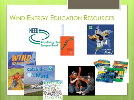 W IND E NERGY E DUCATION R ESOURCES. Project Development Activity Guide  Overview of development process  Integrates wind energy concept activities.