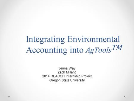 Integrating Environmental Accounting into Jenna Way Zach Millang 2014 REACCH Internship Project Oregon State University.