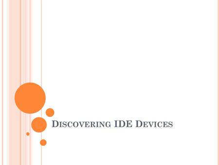 D ISCOVERING IDE D EVICES. IDE OVERVIEW The hard drive controller is responsible for converting signals made by the system CPU to signals that the hard.