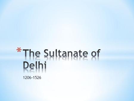 1206-1526. * 5 short dynasties * Sultan Mahmud of Ghazni led early invasions of india in 11 th century * Took northern India * Violence and discrimination.