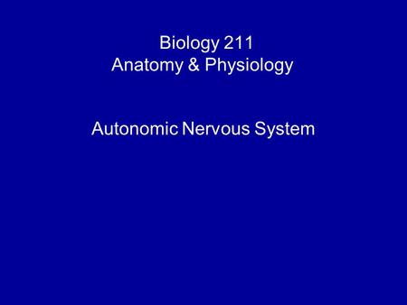 Biology 211 Anatomy & Physiology I Autonomic Nervous System.