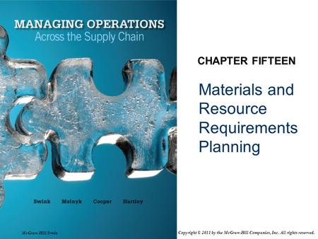 Materials and Resource Requirements Planning CHAPTER FIFTEEN McGraw-Hill/Irwin Copyright © 2011 by the McGraw-Hill Companies, Inc. All rights reserved.