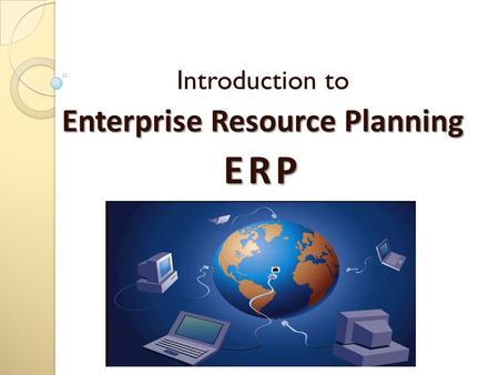 Introduction to Enterprise Resource Planning ERP.