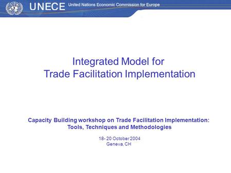 Integrated Model for Trade Facilitation Implementation Capacity Building workshop on Trade Facilitation Implementation: Tools, Techniques and Methodologies.