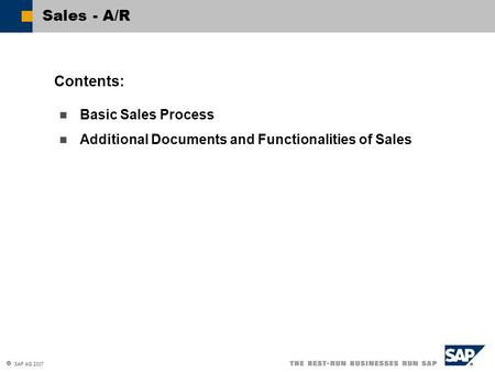  SAP AG 2007 Basic Sales Process Additional Documents and Functionalities of Sales Contents: Sales - A/R.