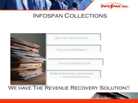 More paperwork, less return, ----- more frustration More paperwork, less return, ----- more frustration Collections Piled Up? Collection Denials? Bills.