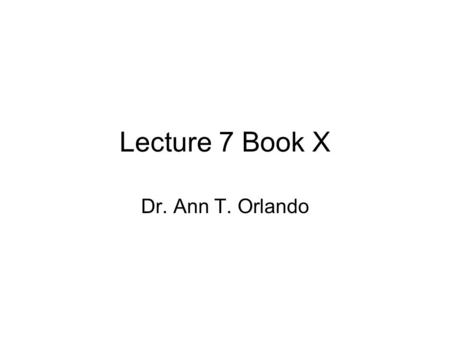 Lecture 7 Book X Dr. Ann T. Orlando. Book X Historical context Reading the Text Influence.