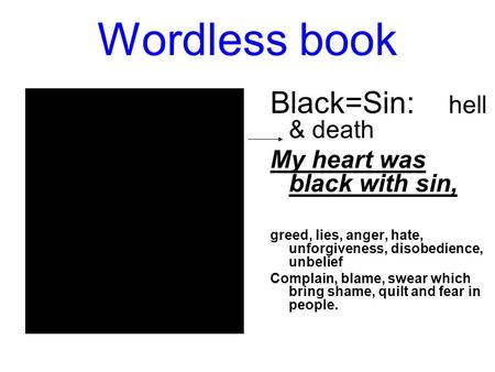 Wordless book Black=Sin: hell & death My heart was black with sin,