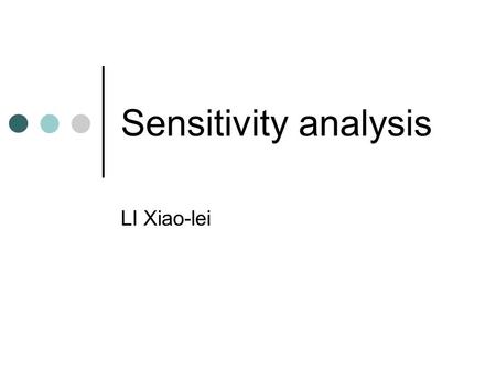 Sensitivity analysis LI Xiao-lei. A graphical introduction to sensitivity analysis Sensitivity analysis is concerned with how changes in an LP’s parameters.