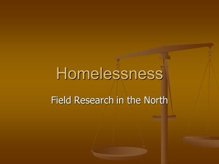 Homelessness Field Research in the North. Homelessness Definitions Daly (1996) defined people who are homeless as: individuals who are absolutely, periodically,