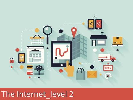 The Internet_level 2. How many hours a day do you spend online? What do you usually do online? (e.g. shop, work, study...) What devices to you use to.