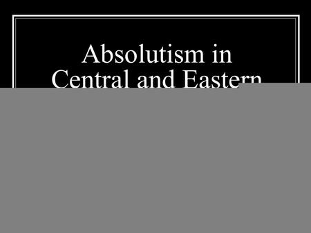 Absolutism in Central and Eastern Europe