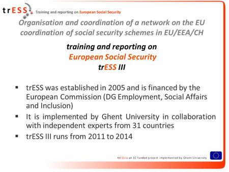 Organisation and coordination of a network on the EU coordination of social security schemes in EU/EEA/CH training and reporting on European Social Security.