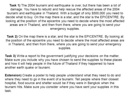 Task 1) The 2004 tsunami and earthquake is over, but there has been a lot of damage. You have to rebuild and help rescue the affected areas of the 2004.