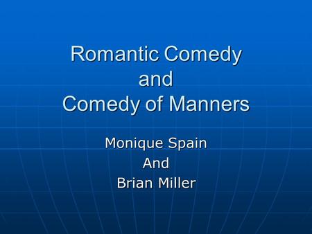 Romantic Comedy and Comedy of Manners Monique Spain And Brian Miller.