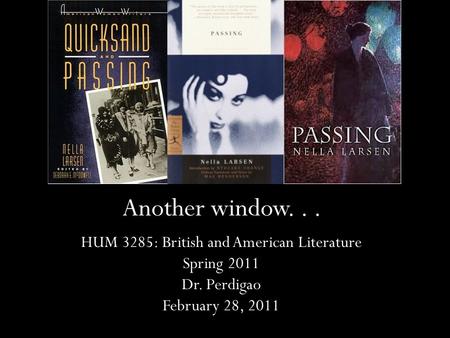 Another window... HUM 3285: British and American Literature Spring 2011 Dr. Perdigao February 28, 2011.