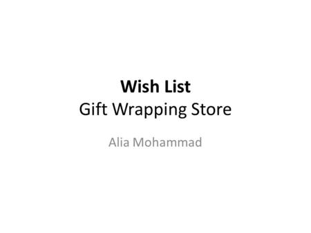 Wish List Gift Wrapping Store Alia Mohammad. Creative brief 1.Company name: Wish List 2.What the company does: The Gift Wrap Company is the leading supplier.