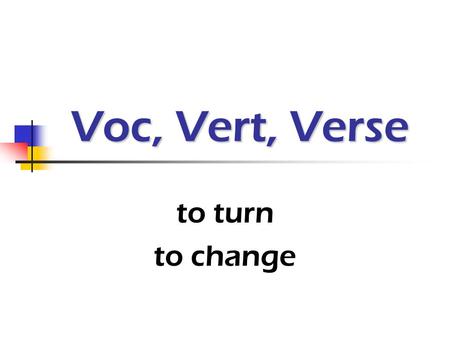 Voc, Vert, Verse to turn to change. avert (verb) to turn away or aside (as the eyes) in avoidance Chelsea averted her eyes from her mom.