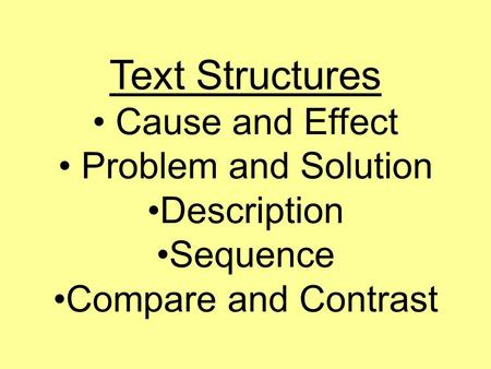 Text Structures Cause and Effect Problem and Solution Description Sequence Compare and Contrast.