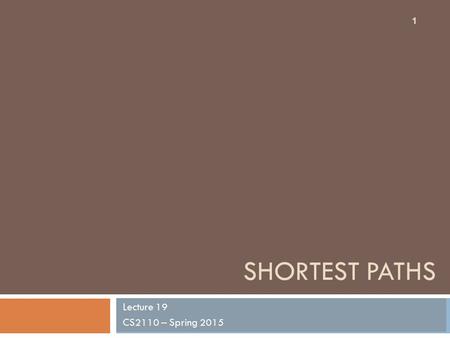 SHORTEST PATHS Lecture 19 CS2110 – Spring 2015 1.