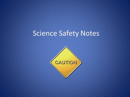 Science Safety Notes. Science Safety Rules 1.Goggles If a lab calls for the use of goggles, keep them on at all times (no matter how dorky you look) until.