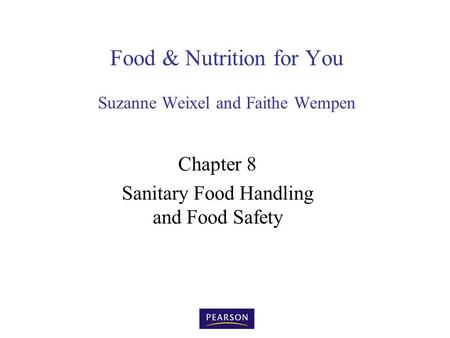 Food & Nutrition for You Suzanne Weixel and Faithe Wempen Chapter 8 Sanitary Food Handling and Food Safety.