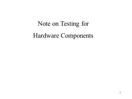 1 Note on Testing for Hardware Components. 2 Steps in successful hardware design (basic “process”): 1.Understand the requirements (“product’) 2.Write.