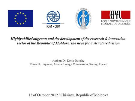 Highly skilled migrants and the development of the research & innovation sector of the Republic of Moldova: the need for a structured vision Author: Dr.