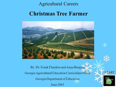 Agricultural Careers Christmas Tree Farmer By: Dr. Frank Flanders and Anna Burgess Georgia Agricultural Education Curriculum Office Georgia Department.