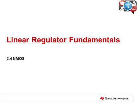 Linear Regulator Fundamentals 2.4 NMOS. Linear-Regulator Operation Voltage feedback samples the output R1 and R2 may be internal or external Feedback.