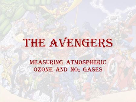 THE AVENGERS Measuring Atmospheric Ozone and NO x gases.