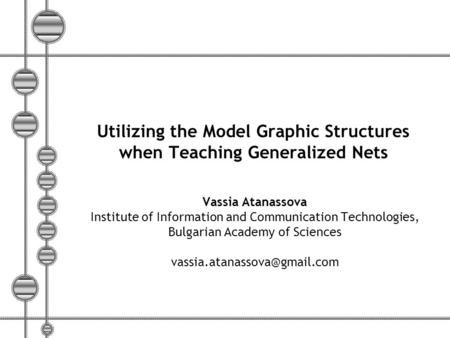 9 th International Workshop on Intuitionistic Fuzzy Sets and Generalized Nets, 8 October 2010, Warsaw, Poland Utilizing the Model Graphic Structures when.